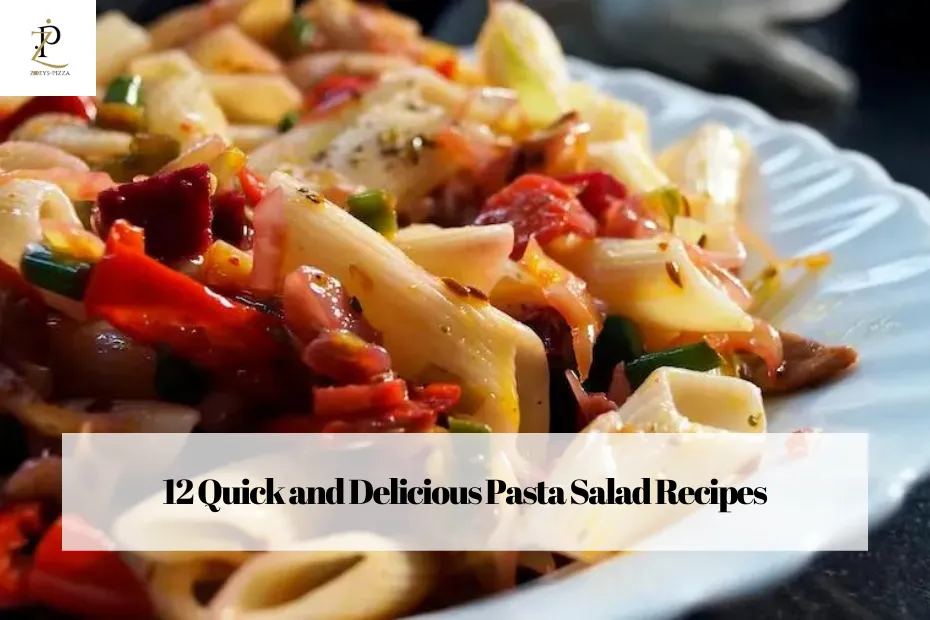 12 Quick and Delicious Pasta Salad Recipes