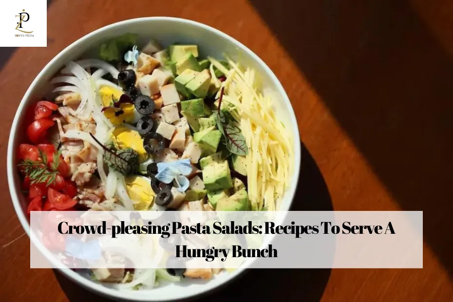 Crowd-pleasing Pasta Salads: Recipes To Serve A Hungry Bunch