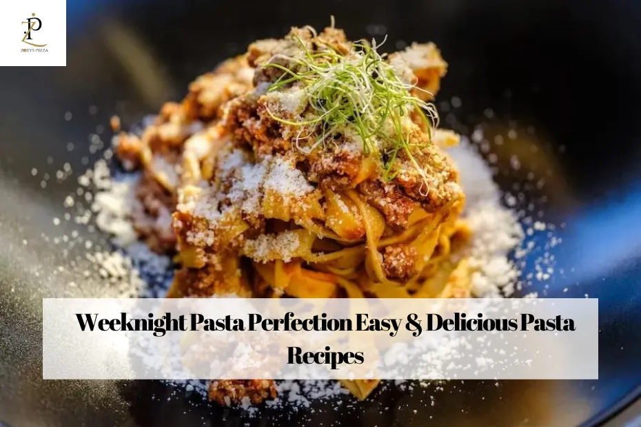 Weeknight Pasta Perfection Easy & Delicious Pasta Recipes