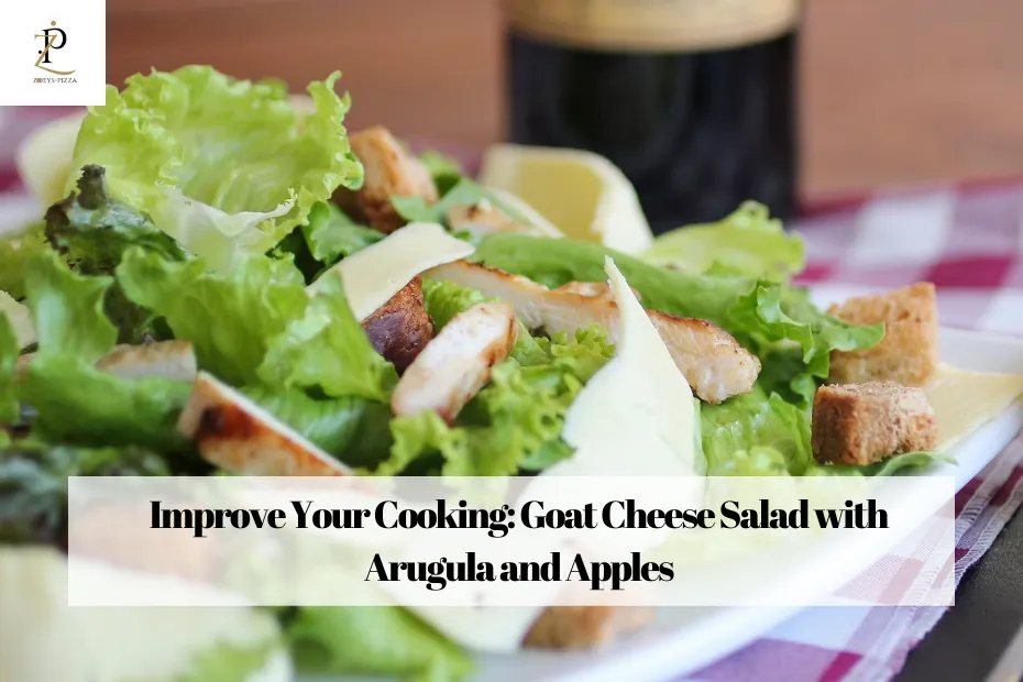 Improve Your Cooking: Goat Cheese Salad with Arugula and Apples
